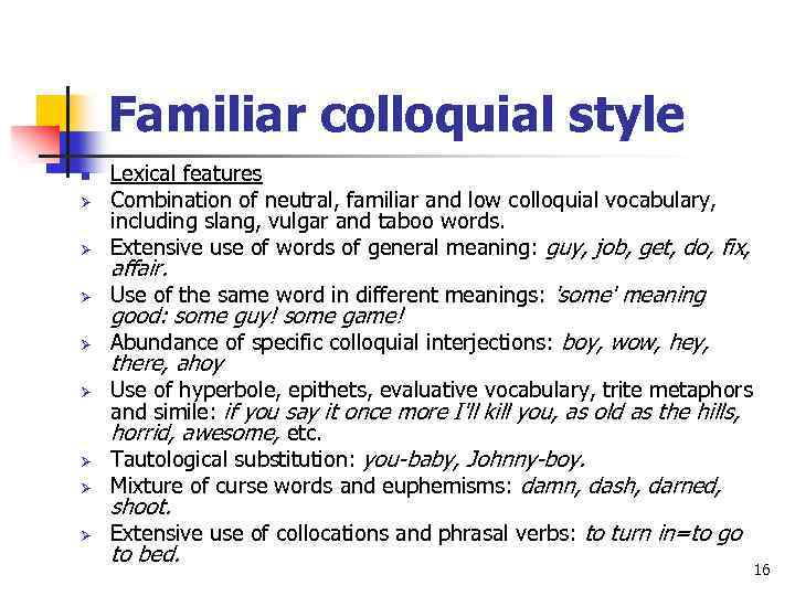 Familiar colloquial style Ø Lexical features Combination of neutral, familiar and low colloquial vocabulary,