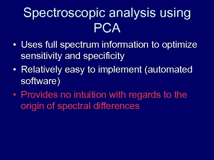 Spectroscopic analysis using PCA • Uses full spectrum information to optimize sensitivity and specificity