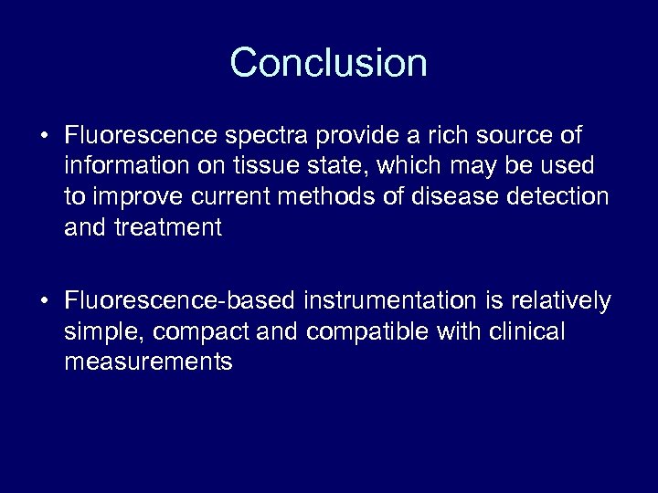 Conclusion • Fluorescence spectra provide a rich source of information on tissue state, which