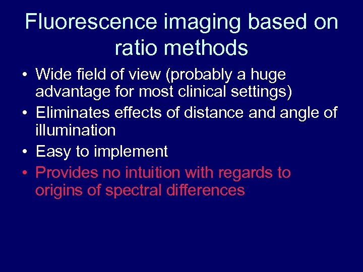 Fluorescence imaging based on ratio methods • Wide field of view (probably a huge