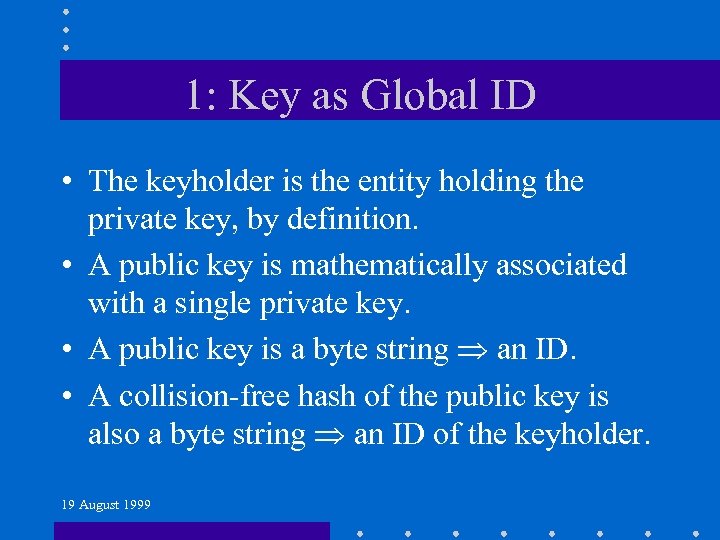 1: Key as Global ID • The keyholder is the entity holding the private