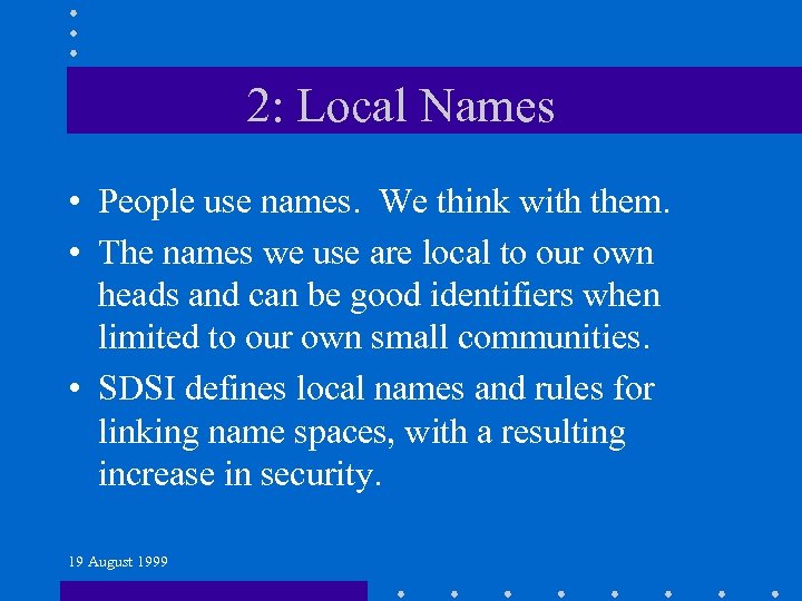 2: Local Names • People use names. We think with them. • The names