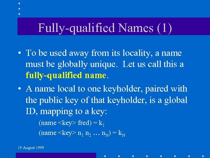 Fully-qualified Names (1) • To be used away from its locality, a name must