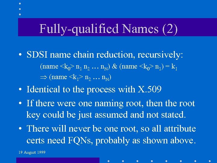 Fully-qualified Names (2) • SDSI name chain reduction, recursively: (name <k 0> n 1