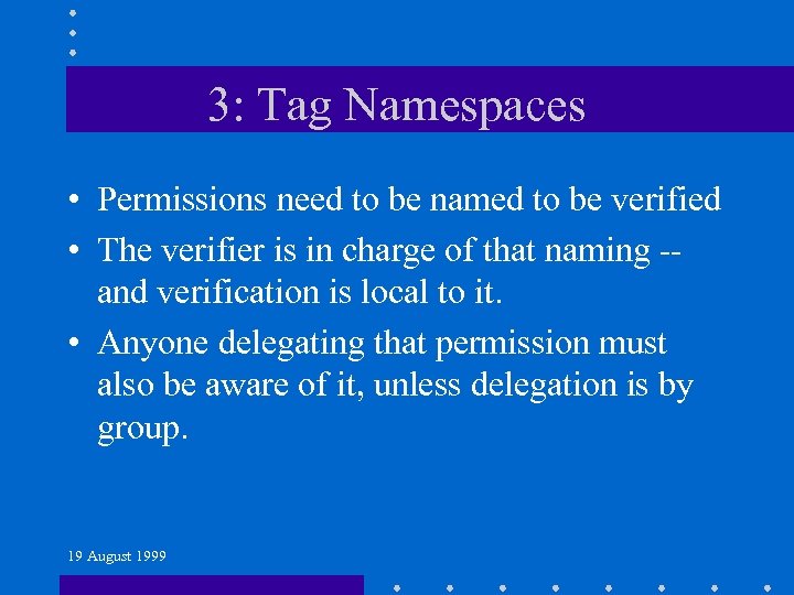 3: Tag Namespaces • Permissions need to be named to be verified • The