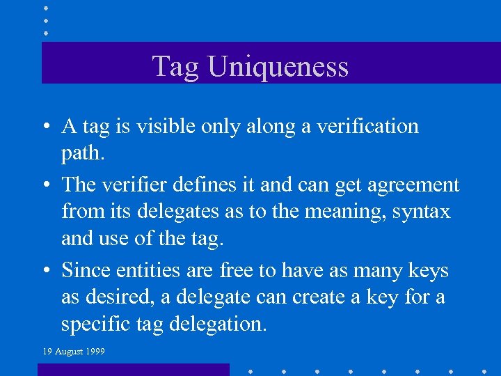 Tag Uniqueness • A tag is visible only along a verification path. • The