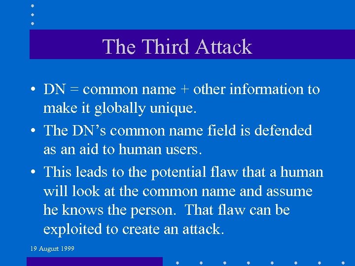 The Third Attack • DN = common name + other information to make it
