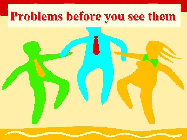 Problems before you see them 