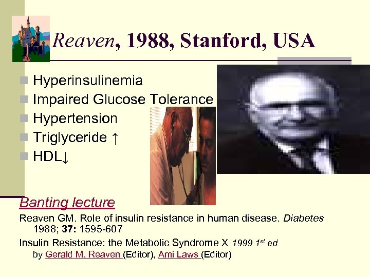 Reaven, 1988, Stanford, USA n n n Hyperinsulinemia Impaired Glucose Tolerance Hypertension Triglyceride ↑