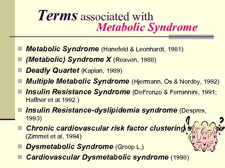 Terms associated with Metabolic Syndrome n Metabolic Syndrome (Hanefeld & Leonhardt, 1981) n (Metabolic)