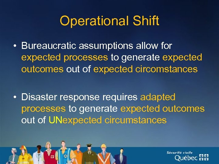 Operational Shift • Bureaucratic assumptions allow for expected processes to generate expected outcomes out