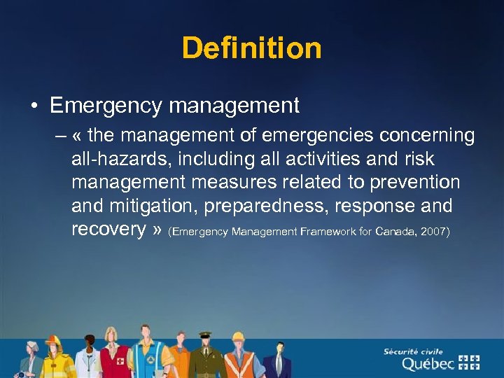 Definition • Emergency management – « the management of emergencies concerning all-hazards, including all