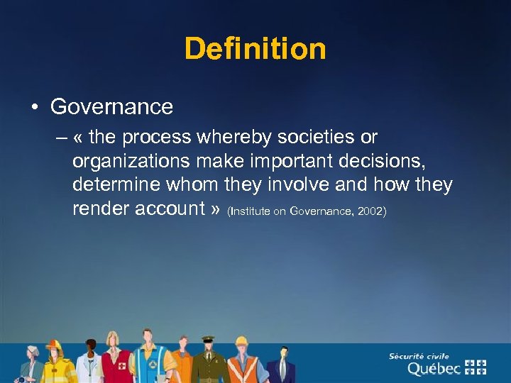Definition • Governance – « the process whereby societies or organizations make important decisions,