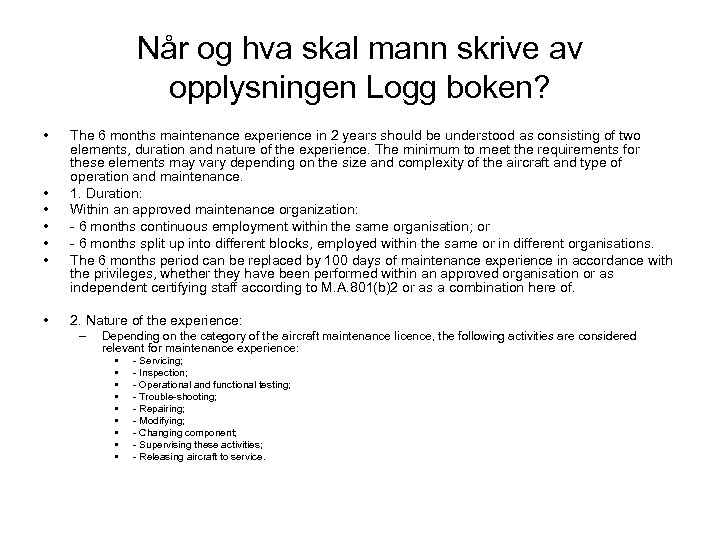 Når og hva skal mann skrive av opplysningen Logg boken? • • The 6