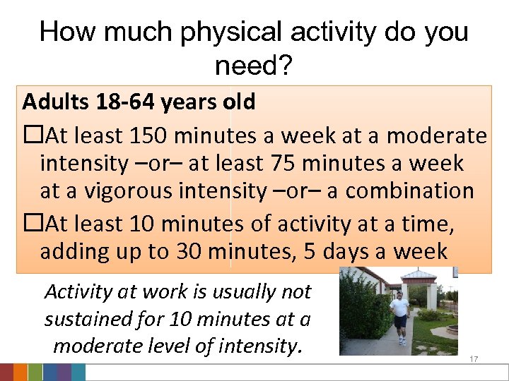 How much physical activity do you need? Adults 18 -64 years old At least