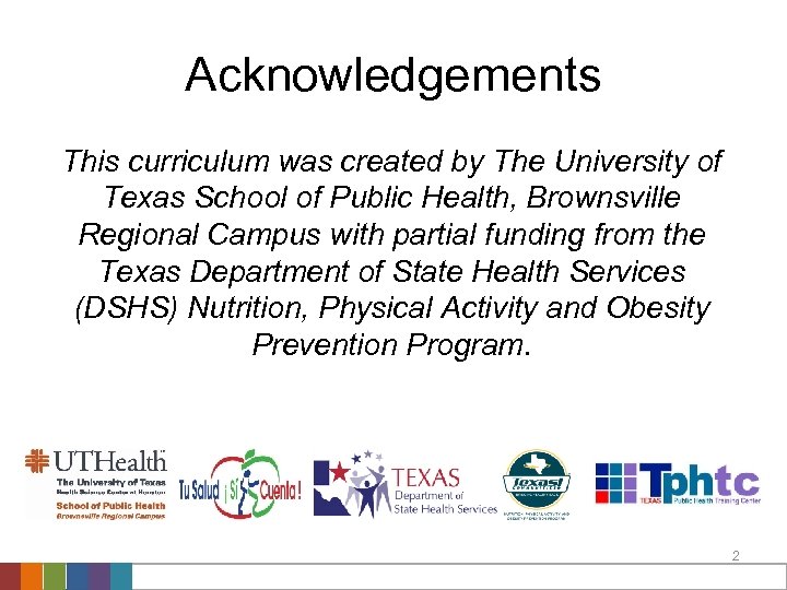 Acknowledgements This curriculum was created by The University of Texas School of Public Health,
