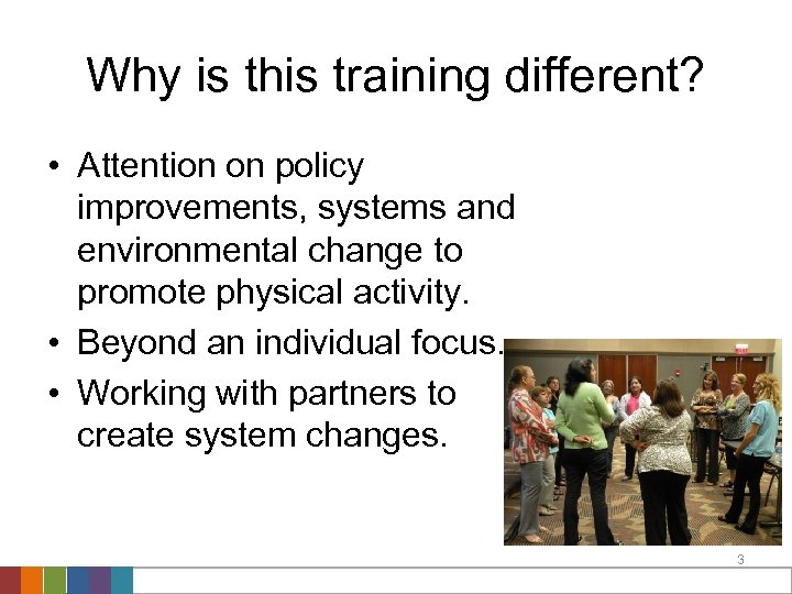 Why is this training different? • Attention on policy improvements, systems and environmental change