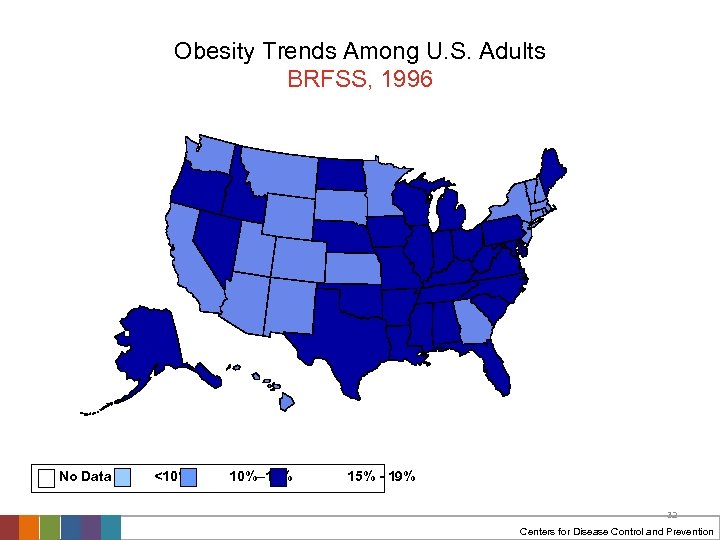 Obesity Trends Among U. S. Adults BRFSS, 1996 No Data <10% 10%– 14% 15%