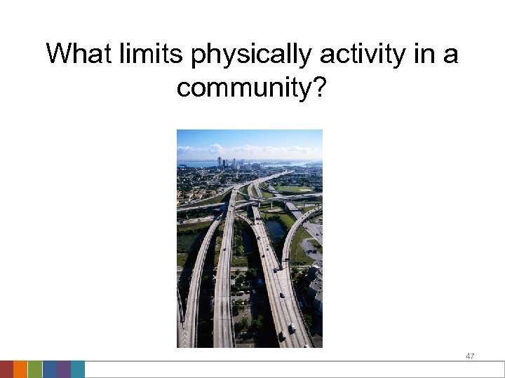 What limits physically activity in a community? 47 