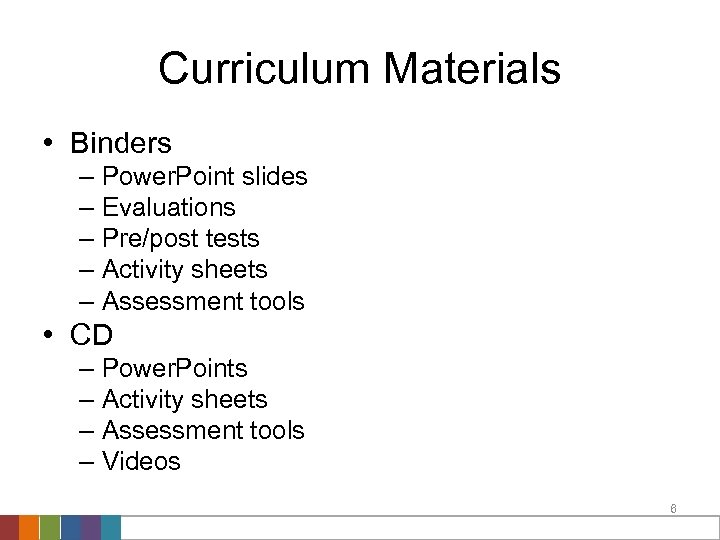 Curriculum Materials • Binders – Power. Point slides – Evaluations – Pre/post tests –