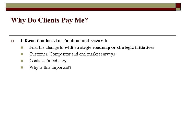 Why Do Clients Pay Me? o Information based on fundamental research n Find the
