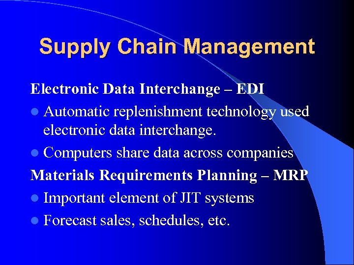 Supply Chain Management Electronic Data Interchange – EDI l Automatic replenishment technology used electronic