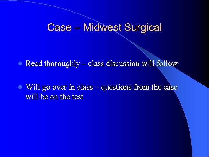 Case – Midwest Surgical l Read thoroughly – class discussion will follow l Will