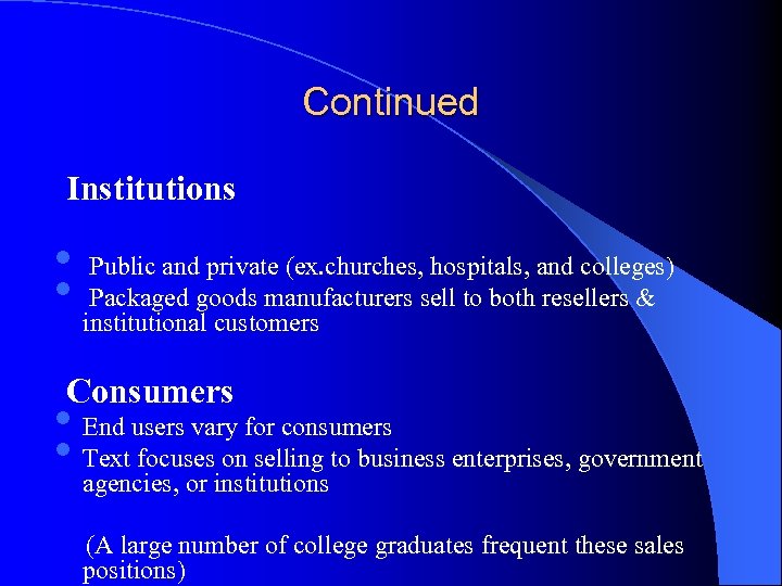 Continued Institutions • Public and private (ex. churches, hospitals, and colleges) • institutional customers