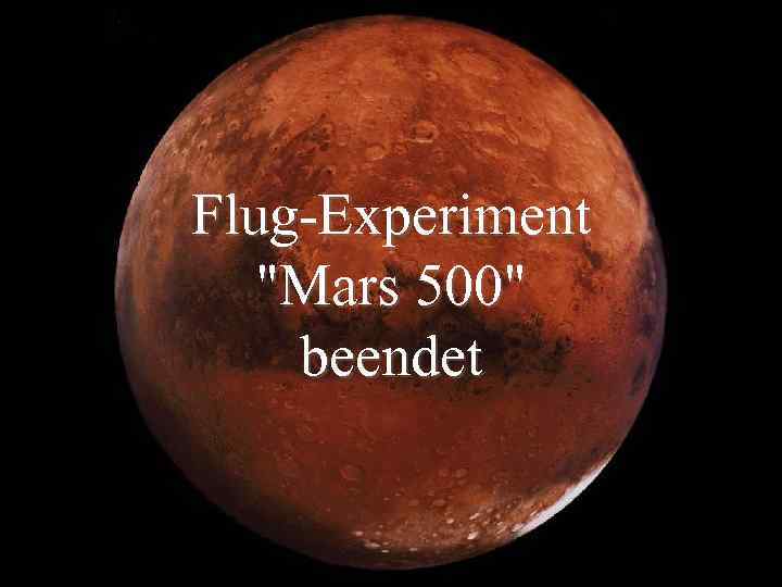 Flug-Experiment "Mars 500" beendet 