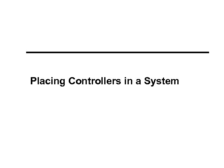 Placing Controllers in a System 