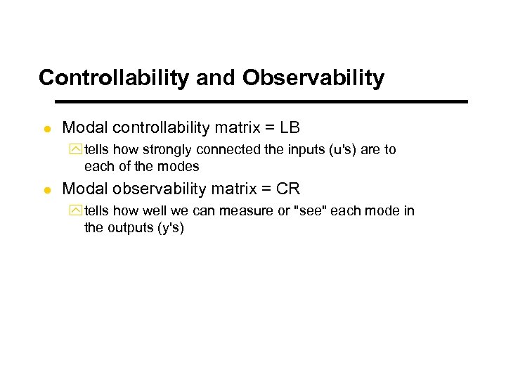 Controllability and Observability l Modal controllability matrix = LB y tells how strongly connected