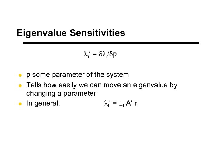 Eigenvalue Sensitivities li’ = dli/dp l l l p some parameter of the system