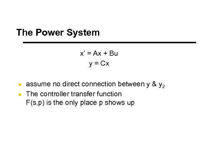 The Power System x’ = Ax + Bu y = Cx l l assume