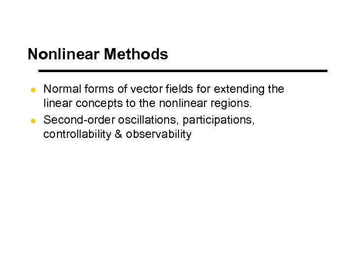 Nonlinear Methods l l Normal forms of vector fields for extending the linear concepts