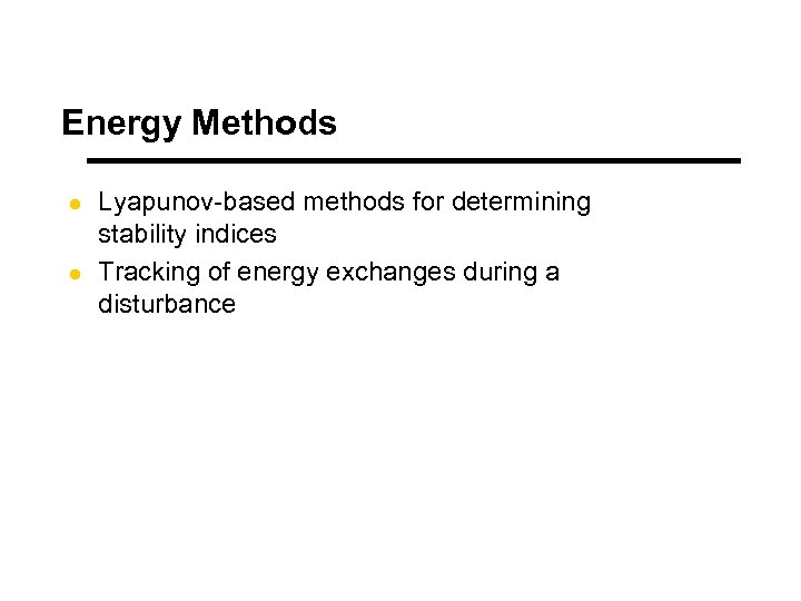 Energy Methods l l Lyapunov-based methods for determining stability indices Tracking of energy exchanges