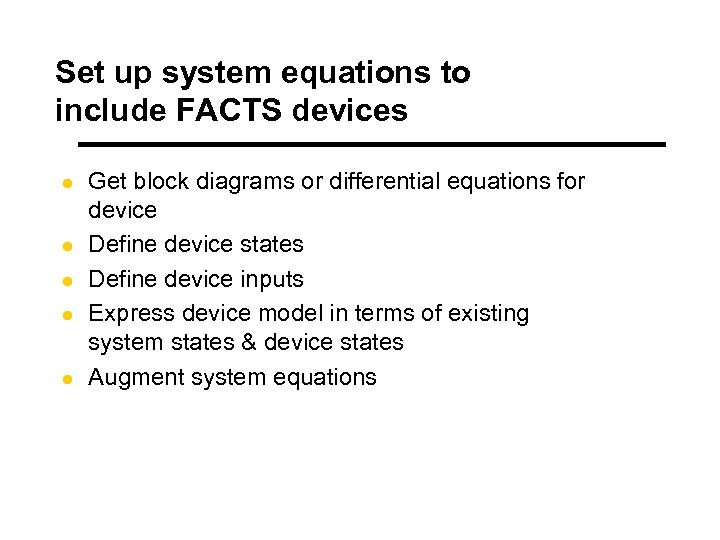 Set up system equations to include FACTS devices l l l Get block diagrams