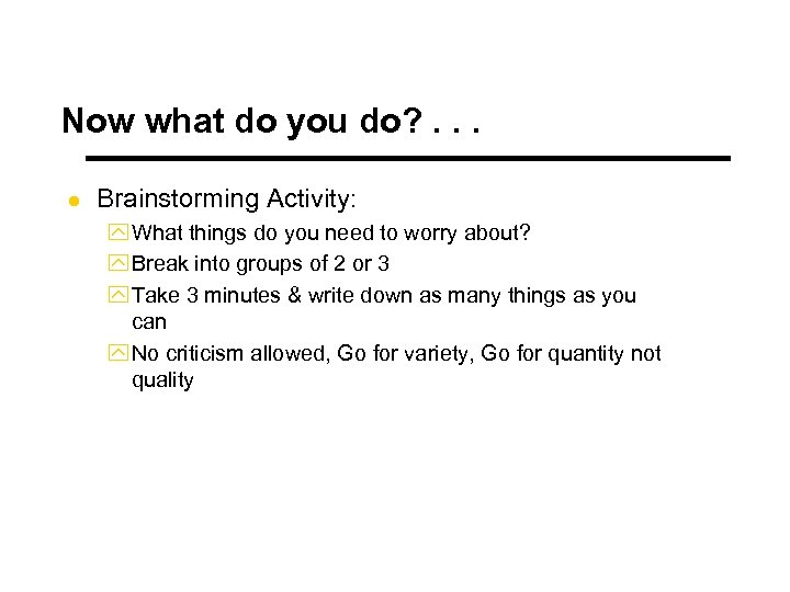 Now what do you do? . . . l Brainstorming Activity: y What things