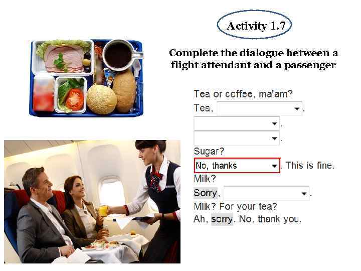 Activity 1. 7 1 Complete the dialogue between a flight attendant and a passenger