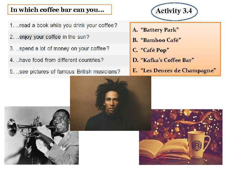 In which coffee bar can you… Activity 3. 4 Activit 1. 1 A. “Battery