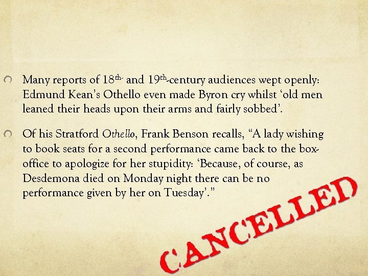 Many reports of 18 th- and 19 th-century audiences wept openly: Edmund Kean’s Othello