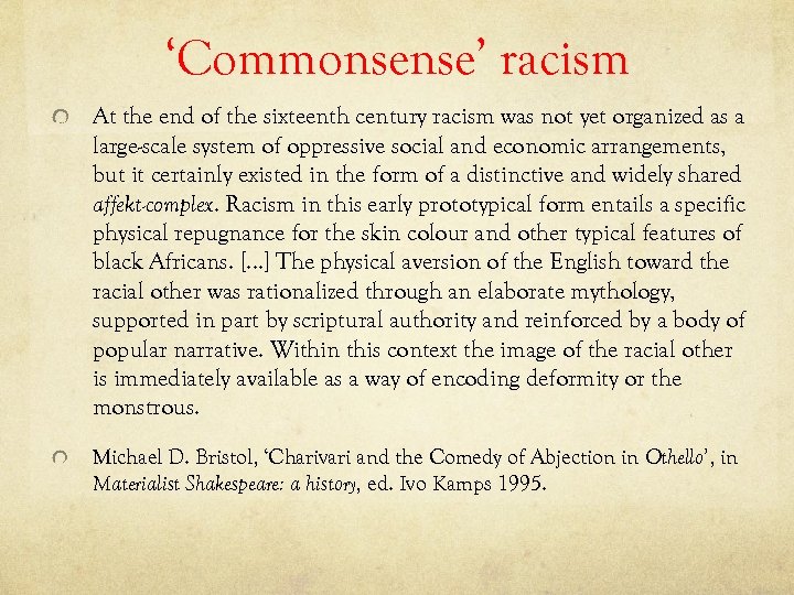 ‘Commonsense’ racism At the end of the sixteenth century racism was not yet organized