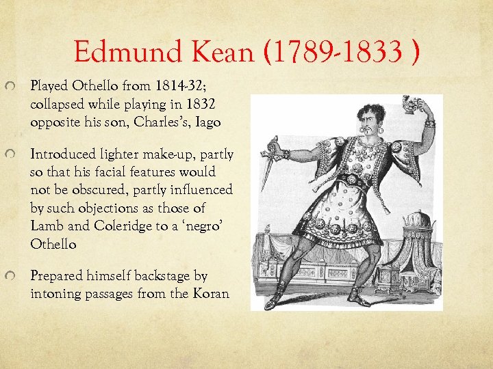 Edmund Kean (1789 -1833 ) Played Othello from 1814 -32; collapsed while playing in