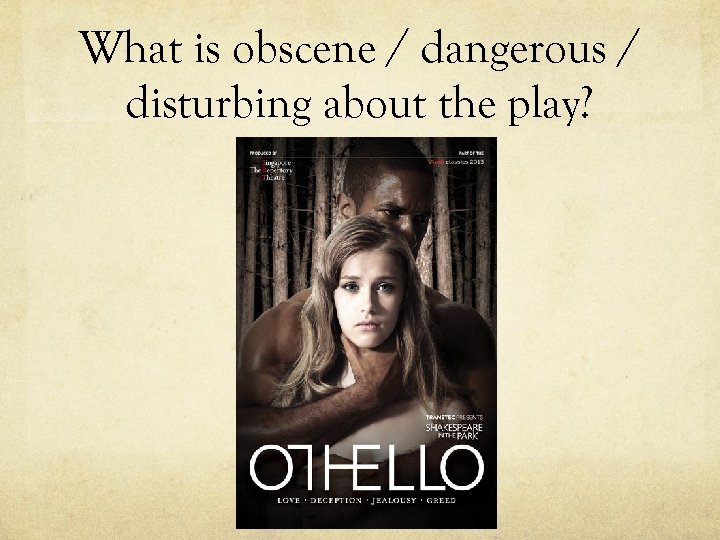 What is obscene / dangerous / disturbing about the play? 