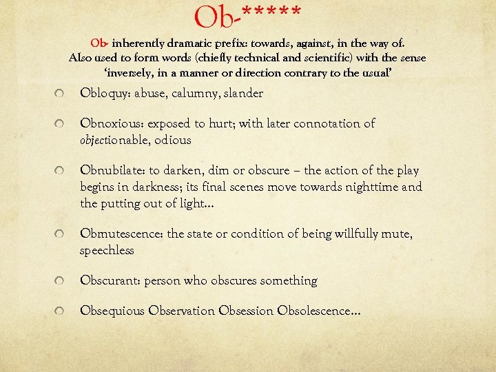 Ob-***** Ob- inherently dramatic prefix: towards, against, in the way of. Also used to