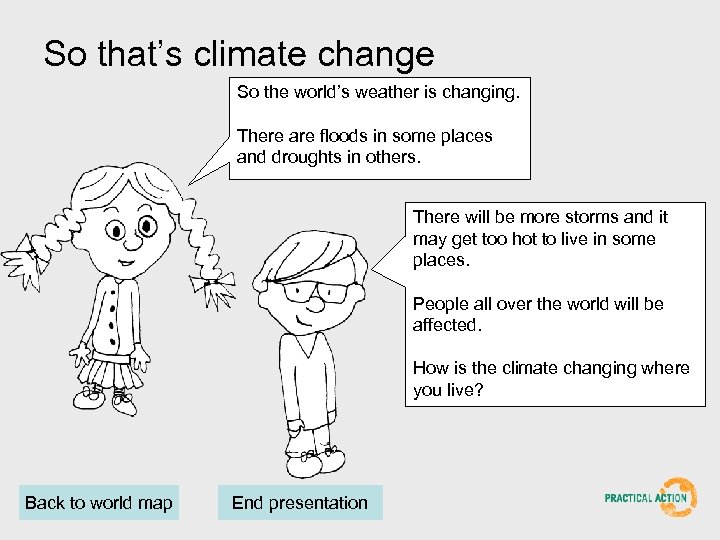 So that’s climate change So the world’s weather is changing. There are floods in