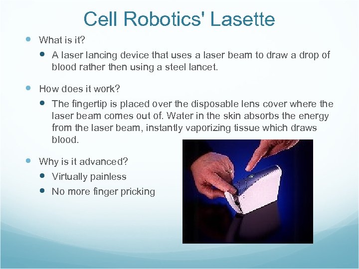 Cell Robotics' Lasette What is it? A laser lancing device that uses a laser