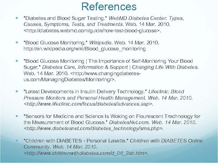 References "Diabetes and Blood Sugar Testing. " Web. MD Diabetes Center: Types, Causes, Symptoms,