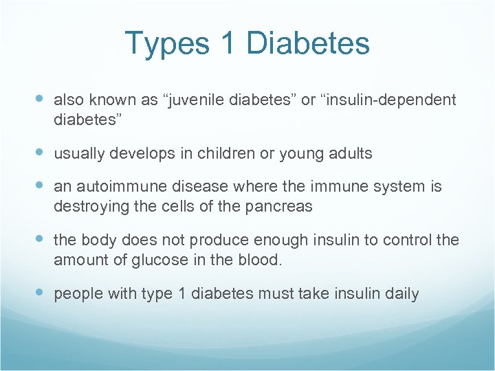 Types 1 Diabetes also known as “juvenile diabetes” or “insulin-dependent diabetes” usually develops in