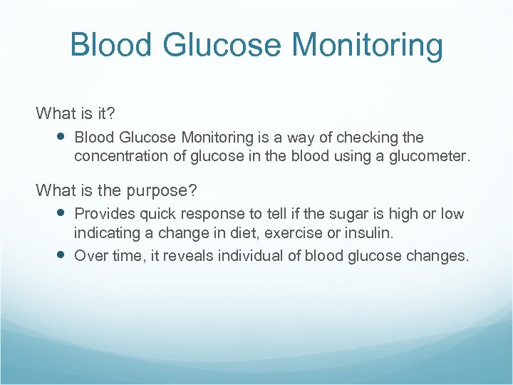 Blood Glucose Monitoring What is it? Blood Glucose Monitoring is a way of checking