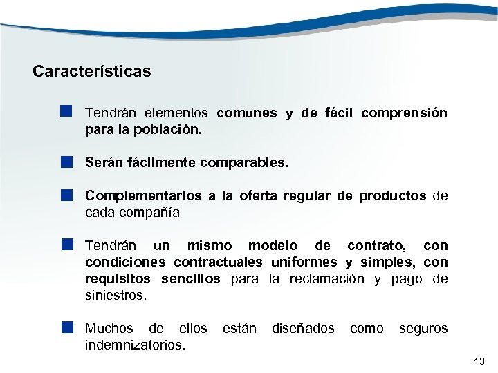 Características • Tendrán elementos comunes y de fácil comprensión para la población. • Serán